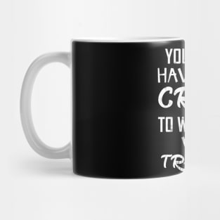 You don´t have to be Crazy Mug